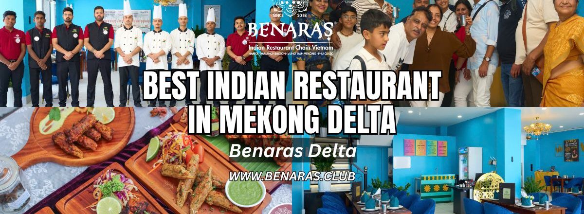 Best Indian Restaurant in Mekong Delta – Benaras Delta