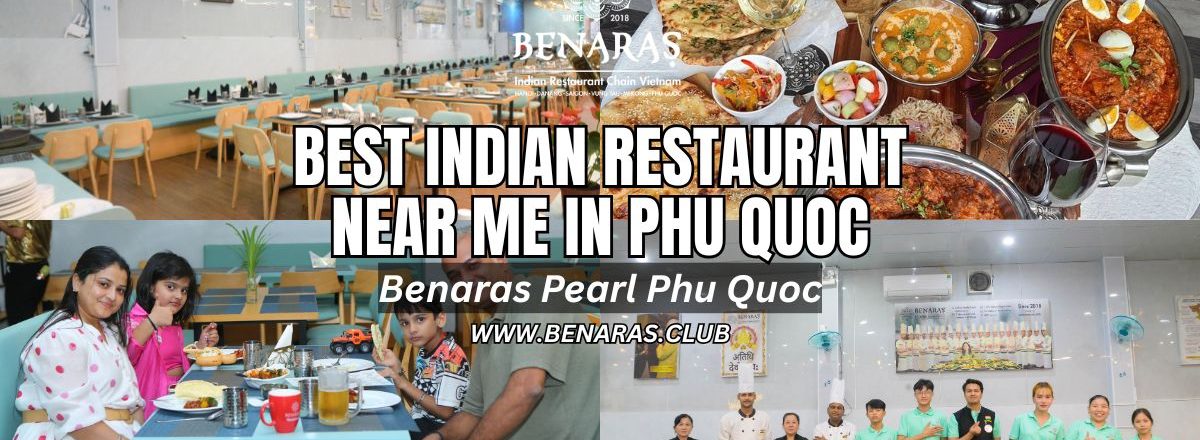 Best Indian Restaurant Near Me Phu Quoc – Where to Eat Authentic Indian Food