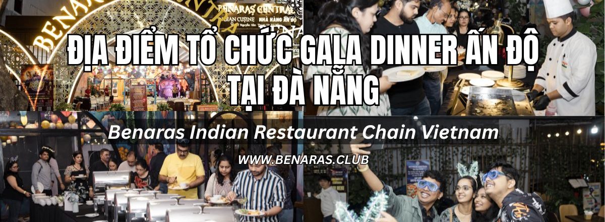 Địa Điểm Tổ Chức Gala Dinner Ấn Độ Tại Đà Nẵng – Benaras Central