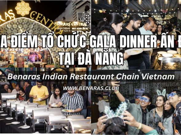 Địa Điểm Tổ Chức Gala Dinner Ấn Độ Tại Đà Nẵng – Benaras Central